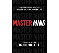 Master Mind: The Memoirs of Napoleon Hill