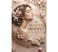 Master Mindful: Her Luxury Mindfulness Journal: A 1-Year Daily Journal for Self-Care, Gratitude, Reflection & Inner Peace