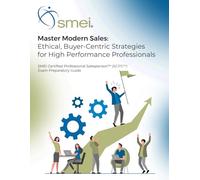 Master Modern Sales - Ethical Buyer-Centric Strategies for High Performing Professionals: Official SMEI Certified Professional Salesperson (SCPS) Exam Preparatory Guide