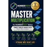 Master Multiplication The NumberPath Method: Times Tables Made Easy - Patterns, Memory Strategies, Step-by-Step Learning, Confidence Building