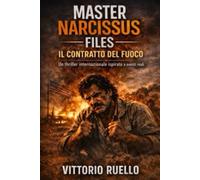 Master Narcissus Files - Il Contratto del Fuoco: Thriller internazionale ispirato a eventi reali tra Kuwait, Cairo e Bahrain