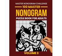 Master Nonogram Puzzle Book for Adults - Volume 3: 100 Expert-Level Nonogram Puzzles | Large Grids from 35×35 to 50×50 | Brain Training Picture Logic Challenges (Picross, Hanjie & Griddlers)