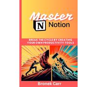 Master Notion: break the cycle by creating your own productivity tools