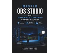 MASTER OBS STUDIO FOR STREAMING & AI ENHANCED CONTENT CREATION: Audio Setup, Workflow Automation and Video Production