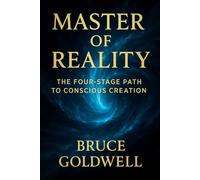 Master of Reality: The Four-Stage Path to Conscious Creation: Align, Direct, Manifest, and Command Your World: 5