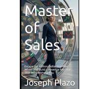 Master of Sales: Escape the Million-Dollar Hamster Wheel and Build a Revenue Machine That Runs Without You