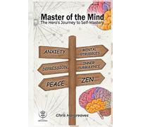 Master of the Mind: The Hero's Journey to Self-Mastery