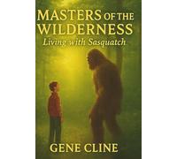 Master of the Wilderness: Living with Sasquatch