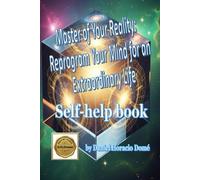 Master of your Reality: Reprogram Your Mind for an Extraordinary Life: Reprogram your subconscious mind for success. Manifestation techniques based on neuroscience. How to change your limiting beliefs forever. A practical guide to creating