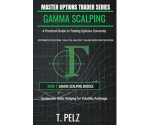 MASTER OPTIONS TRADER: GAMMA SCALPING: Systematic Delta Hedging for Volatility Arbitrage