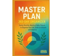 Master Plan: 365-Day Organizer: Yearly, Monthly, Weekly & Daily Planner to Organize Your Life, Goals & Schedule with Balance