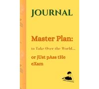 Master Plan: Take Over the World... or Just Pass the Exam: A Journal for Evil Geniuses, Overachievers, and Procrastinators Alike