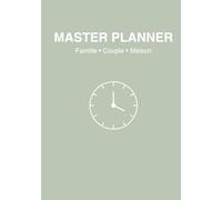 MASTER PLANNER - Famille . Couple . Maison: Le système complet pour organiser votre vie, réduire la charge mentale et simplifier le quotidien
