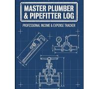 Master Plumber & Pipefitter Log: Professional Income & Expense Tracker: Business Financial Ledger For Plumbing Contractors | Pipefitting Expense ... Bookkeeping | 132 Pages Accounting Tracker
