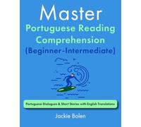 Master Portuguese Reading Comprehension (Beginner-Intermediate): Portuguese Dialogues & Short Stories with English Translations