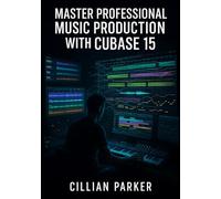 MASTER PROFESSIONAL MUSIC PRODUCTION WITH CUBASE 15: BUILD COMPLETE TRACKS WITH AI STEM SEPARATION, EXPRESSION MAPS, MELODIC PATTERNS, AUTOMATION AND MIXING FROM RECORDING TO MASTERING.