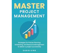 Master Project Management: Strategies for Precise Planning, Scheduling, and Resource Management to deliver a project successfully