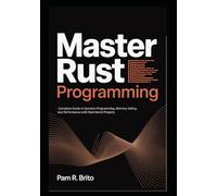 Master Rust Programming: Complete Guide to Systems Programming, Memory Safety, and Performance with Real-World Projects