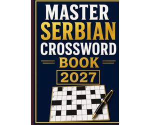 Master Serbian Crossword Book 2027: A Premium Collection of Serbian Crosswords for Brain Training, Vocabulary Building, and Hours of Fun