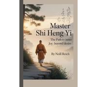 Master Shi Heng Yi: The Path to Inner Joy Beyond Desire