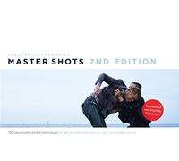 Master Shots: 100 Advanced Camera Techniques to Get an Expensive Look on Your Low-Budget Movie: 1