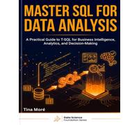 MASTER SQL FOR DATA ANALYSIS: A Practical Guide to T-SQL for Business Intelligence, Analytics, and Decision-Making