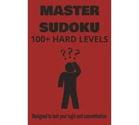 Master Sudoku: 100+ hard levels, 6x9 paperback, Designed to test your logic and concentration. With solutions