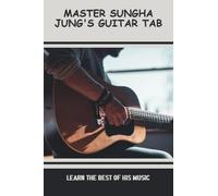 Master Sungha Jung'S Guitar Tab: Learn The Best Of His Music