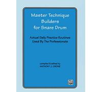 Master Technique Builders for Snare Drum: Actual Daily Practice Routines Undes by Anthony Cirone