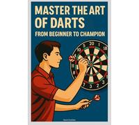 Master the Art of Darts: From Beginner to Champion