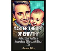 Master the Art of Empathy: Unlock Your Ability to Understand Others and Win at Life