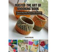 Master the Art of Knooking Book: A Step by Step Guide with 35 Unique and Simple Patterns to Create Beautiful Handmade Designs