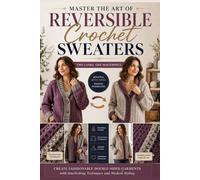 Master the Art of Reversible Crochet Sweaters: Create Fashionable Double-Sided Garments with Interlocking Techniques and Modern Styling