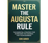 Master the Augusta Rule: An Essential Strategy for Increaseing Tax-Savings for Your Business
