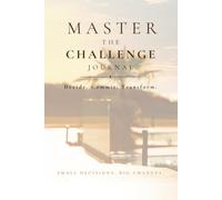Master the Challenge Journal: Build self-discipline, take control of your habits, and become your best self, with self-compassion