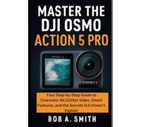 Master the DJI Osmo Action 5 Pro: Your Step-by-Step Guide to Cinematic 4K/120fps Video, Smart Features, and the Secrets DJI Doesn’t Explain
