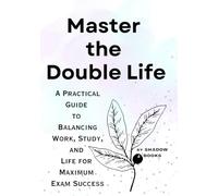 Master the Double Life: A Practical Guide to Balancing Work, Study, and Life for Maximum Exam Success