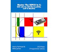 Master The ESP32 In C: WiFi with the ESP-IDF, FreeRTOS, LwIP & MbedTLS