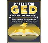 Master the GED: Comprehensive Study Strategies, Expert Tips, and Full-Length Practice Tests to Ace the GED Exam 2025