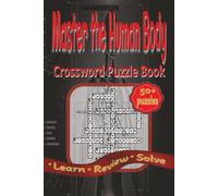 Master the Human Body Crossword Puzzle Book: An Interactive Medical Terminology & Anatomy Puzzle Guide for Students, Doctors, Nurses, and Science Buffs