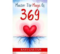 Master the Magic of 369: Master Your Reality with the Ultimate Manifestation Technique