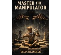 Master The Manipulator: Recognising Manipulation, Psychological Influence and Emotional Control