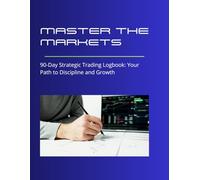 Master the Markets: 90-Day Strategic Trading Logbook: Your Path to Discipline and Growth