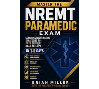 Master the NREMT Paramedic Exam: Clear Decision-Making Strategies to Pass on Your Next Attempt In 14 Days