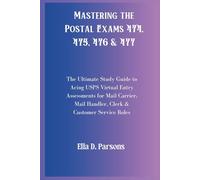 Master The Postal Exam 474, 475, 476 & 477: The Ultimate Study Guide To Acing USPS Virtual Entry Assessments for Mail Carriers, Mail Handlers, Clerks & Customer Service Roles