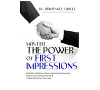Master the Power of First Impressions: Build Confidence, Overcome Social Anxiety, Improve Communication & Social Skills for Success
