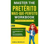 Master the PRETÉRITO MAIS-QUE-PERFEITO COMPOSTO Conjugation in Brazilian Portuguese WORKBOOK: Regulars and All Irregular Verbs + Exercises + examples & answers! (Portuguese Past Perfect)