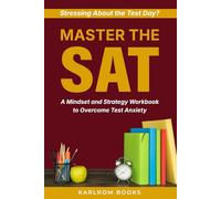 MASTER THE SAT: A Mindset and Strategy Workbook to Overcome Test Anxiety
