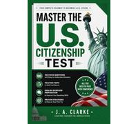 Master the U.S. Citizenship Test: Complete Study Guide with the 100 Civics Questions, Practice Tests, English Interview Preparation, and Proven Strategies to Pass on Your First Try.