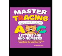 "Master Tracing Letters and Numbers: 236-Page Large-Print ABC Writing Workbook for Kids Ages 3-5"